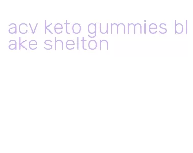 acv keto gummies blake shelton