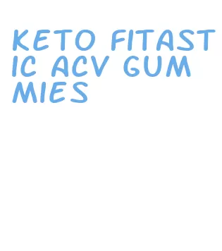 keto fitastic acv gummies