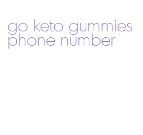go keto gummies phone number