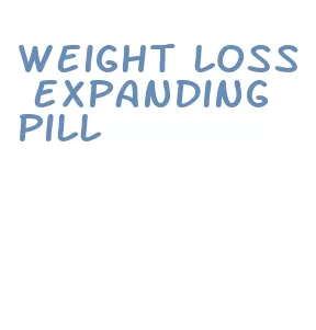 weight loss expanding pill