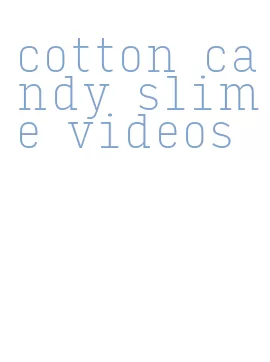 cotton candy slime videos