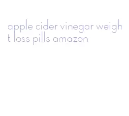 apple cider vinegar weight loss pills amazon