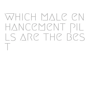 which male enhancement pills are the best