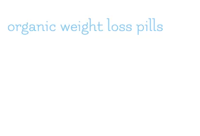 organic weight loss pills