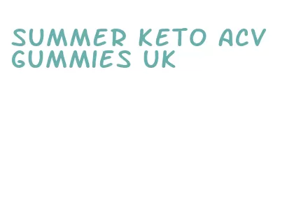 summer keto acv gummies uk