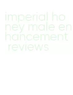imperial honey male enhancement reviews