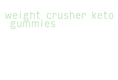 weight crusher keto gummies