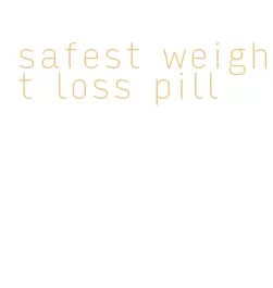 safest weight loss pill