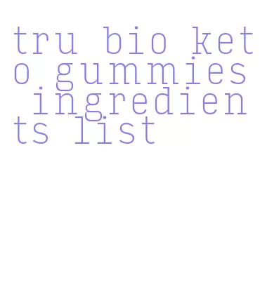 tru bio keto gummies ingredients list