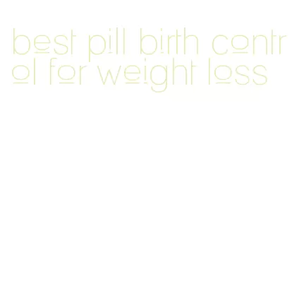 best pill birth control for weight loss