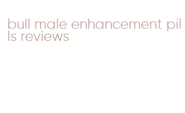 bull male enhancement pills reviews