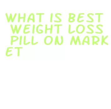 what is best weight loss pill on market