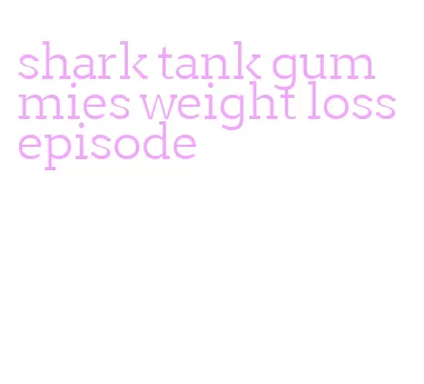 shark tank gummies weight loss episode