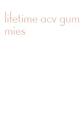 lifetime acv gummies