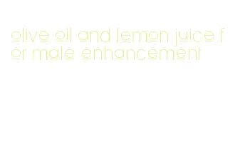 olive oil and lemon juice for male enhancement