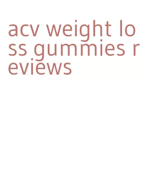 acv weight loss gummies reviews