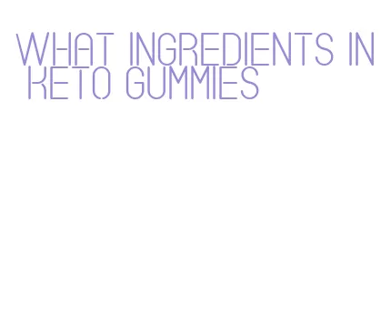 what ingredients in keto gummies