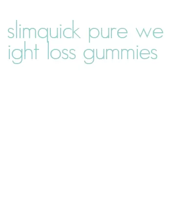 slimquick pure weight loss gummies