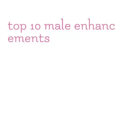 top 10 male enhancements