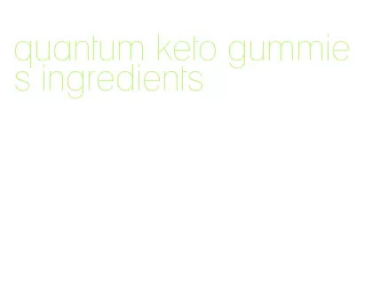 quantum keto gummies ingredients