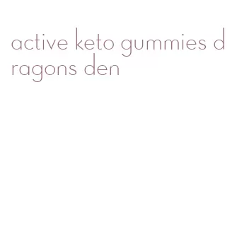 active keto gummies dragons den