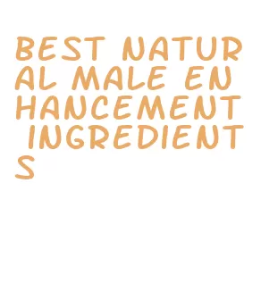 best natural male enhancement ingredients