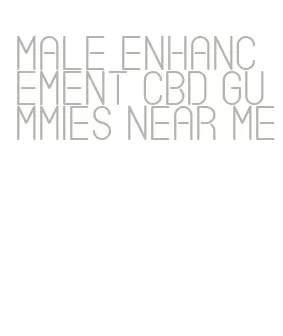 male enhancement cbd gummies near me