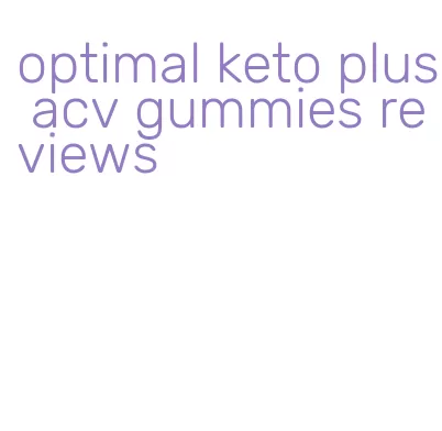 optimal keto plus acv gummies reviews