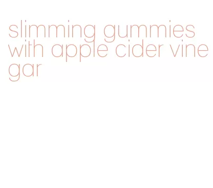 slimming gummies with apple cider vinegar
