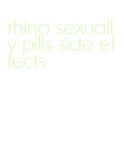 rhino sexually pills side effects