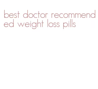 best doctor recommended weight loss pills