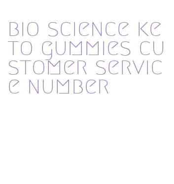 bio science keto gummies customer service number