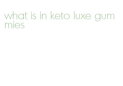 what is in keto luxe gummies