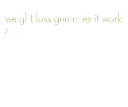 weight loss gummies it works