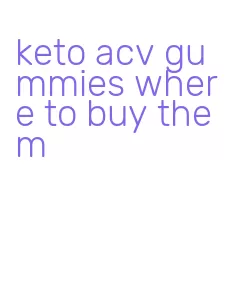 keto acv gummies where to buy them