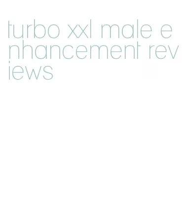 turbo xxl male enhancement reviews