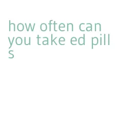 how often can you take ed pills