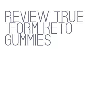review true form keto gummies