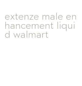 extenze male enhancement liquid walmart