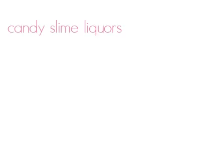 candy slime liquors