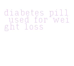 diabetes pill used for weight loss