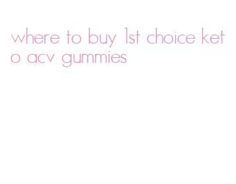 where to buy 1st choice keto acv gummies