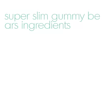 super slim gummy bears ingredients