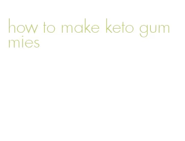how to make keto gummies