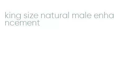 king size natural male enhancement