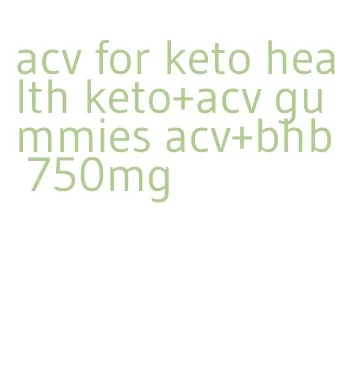 acv for keto health keto+acv gummies acv+bhb 750mg