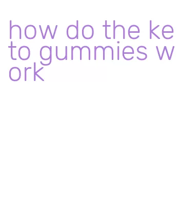 how do the keto gummies work