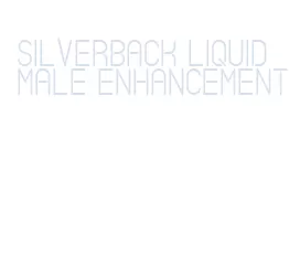 silverback liquid male enhancement