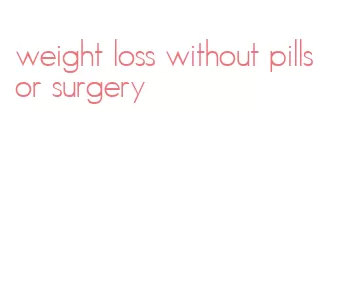 weight loss without pills or surgery