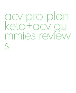 acv pro plan keto+acv gummies reviews